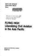 Flying High: Liberalizing Civil Aviation in the Asia Pacific