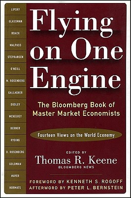 Flying on One Engine: The Bloomberg Book of Master Market Economists (Fourteen Views on the World Economy) - Keene, Thomas R (Editor), and Rogoff, Kenneth S (Foreword by), and Bernstein, Peter L (Afterword by)