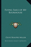 Flying Sails of My Bookhouse - Miller, Olive Beaupre