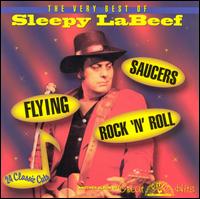 Flying Saucers Rock 'n' Roll: The Very Best of Sleepy Labeef - Sleepy LaBeef