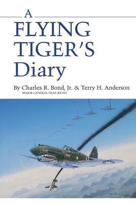 Flying Tiger's Diary - Bond, Charles R, and Anderson, Terry H, Ph.D.