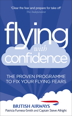 Flying with Confidence: The proven programme to fix your flying fears - Allright, Steve, and Furness-Smith, Patricia