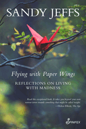 Flying with Paper Wings: Reflections on Living with Madness
