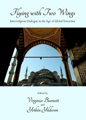 Flying with Two Wings: Interreligious Dialogue in the Age of Global Terrorism - Garrard-Burnett, Virginia (Editor), and Yildirim, Yetkin (Editor)