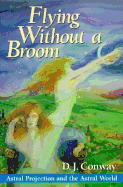 Flying Without a Broom: Astral Projection and the Astral World