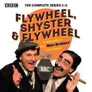 Flywheel, Shyster and Flywheel: The Complete Series 1-3: A recreation of the Marx Brothers' lost shows