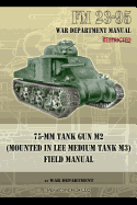 FM 23-95 75-MM Tank Gun M2 (Mounted in Lee Medium Tank M3) Field Manual