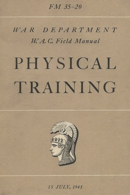 FM 35-20 W.A.C. Women's Army Auxiliary Corps Field Manual Physical Training - History Delivered (Compiled by)