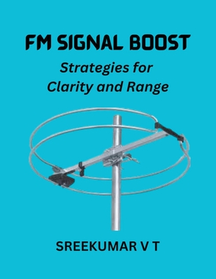 FM Signal Boost: Strategies for Clarity and Range - Sreekumar, V T