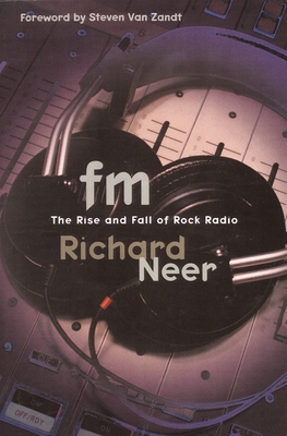 FM: The Rise and Fall of Rock Radio - Neer, Richard