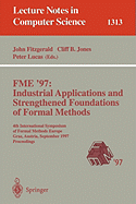 Fme '97 Industrial Applications and Strengthened Foundations of Formal Methods: 4th International Symposium of Formal Methods Europe, Graz, Austria, September 15-19, 1997. Proceedings
