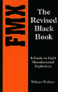 Fmx: The Revised Black Book: A Guide to Field-Manufactured Explosives - Wallace, William, Dr.