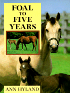 Foal to Five Years - Hyland, Ann