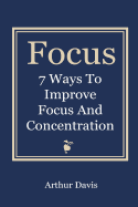 Focus: 7 Ways to Improve Focus and Concentration