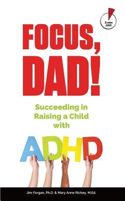 Focus, Dad!: Succeeding in Raising a Child with ADHD - Forgan, Jim, and Richey, Mary Anne
