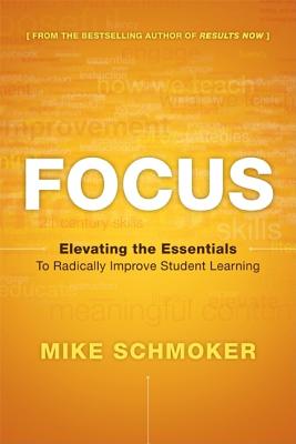 Focus: Elevating the Essentials to Radically Improve Studen T Learning 2014 - Schmoker, Michael J, and Houghton Mifflin Harcourt (Prepared for publication by)