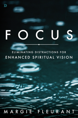 Focus: Eliminating Distractions for Enhanced Spiritual Vision - Fleurant, Margie