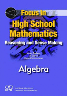 Focus in High School Mathematics: Reasoning and Sense Making in Algebra