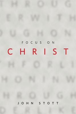 Focus on Christ - Stott, John R. W.