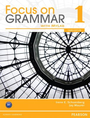 Focus on Grammar 1 with Mylab English - Schoenberg, Irene E, and Maurer, Jay