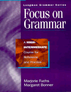 Focus on Grammar: High-Intermediate - Fuchs, Marjorie, and Hilles, Sharon, and Bonner, Margaret