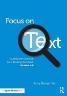 Focus on Text: Tackling the Common Core Reading Standards, Grades 4-8