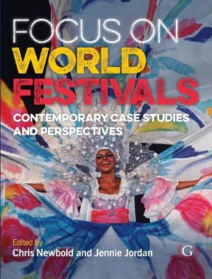 Focus On World Festivals: Contemporary case studies and perspectives - Newbold, Chris (Editor), and Jordan, Jennie (Editor)