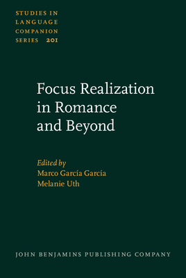 Focus Realization in Romance and Beyond - Garca Garca, Marco (Editor), and Uth, Melanie (Editor)