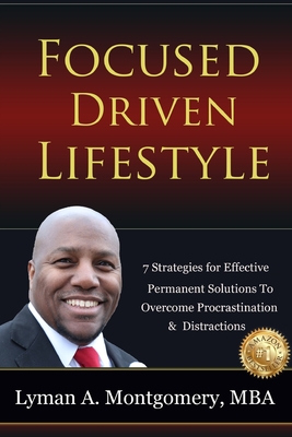 Focused-Driven Lifestyle Strategies: 7 Strategies To Get Focused, Refocus, and Stay Focused in a Distracted World - Montgomery, Lyman A