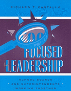 Focused Leadership: School Boards and Superintendents Working Together