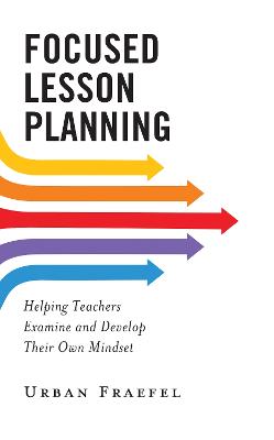 Focused Lesson Planning: Helping Teachers Examine and Develop Their Own Mindset - Fraefel, Urban