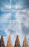FOCUSED Prayers Devotional: Focusing On Christ Until Spiritual Excellence is Demonstrated
