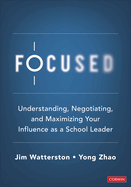 Focused: Understanding, Negotiating, and Maximizing Your Influence as a School Leader