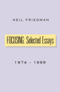 Focusing: Selected Essays: 1974-1999