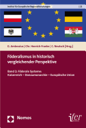 Foderalismus in Historisch Vergleichender Perspektive: Band 2: Foderale Systeme: Kaiserreich - Donaumonarchie - Europaische Union