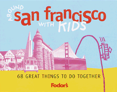 Fodor's Around San Francisco with Kids, 1st Edition