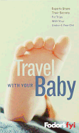 Fodor's FYI: Travel with Baby: Experts Share Their Secrets