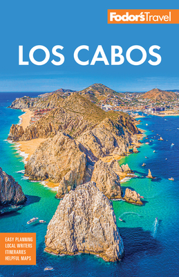 Fodor's Los Cabos: With Todos Santos, La Paz and Valle de Guadalupe - Fodor's Travel Guides