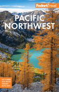 Fodor's Pacific Northwest: Portland, Seattle, Vancouver & the Best of Oregon and Washington