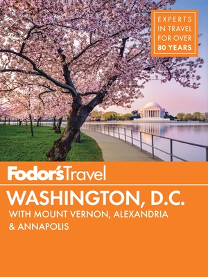 Fodor's Washington, D.C.: With Mount Vernon, Alexandria & Annapolis - Fodor's Travel Guides