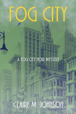 Fog City: A Fog City Noir Mystery - Johnson, Claire M