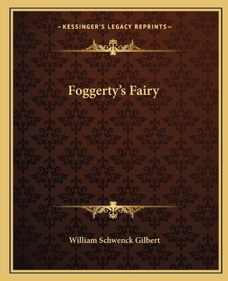 Foggerty's Fairy - Gilbert, William Schwenck