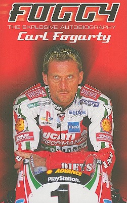 Foggy: The Explosive Autobiography - Fogarty, Carl, and Bramwell, Neil