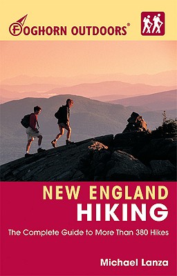 Foghorn Outdoors New England Hiking: The Complete Guide to More Than 380 Hikes - Lanza, Michael