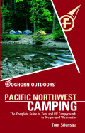 Foghorn Outdoors Pacific Northwest Camping: The Complete Guide to Tent and RV Campgrounds in Oregon and Washington - Stienstra, Tom