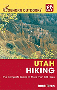 Foghorn Outdoors Utah Hiking: The Complete Guide to More Than 380 Hikes