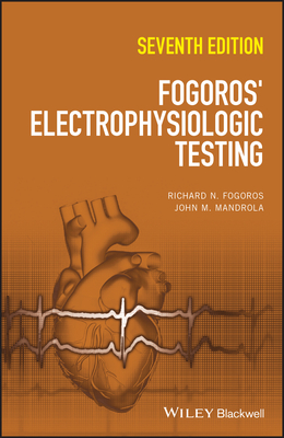 Fogoros' Electrophysiologic Testing - Fogoros, Richard N., and Mandrola, John M.