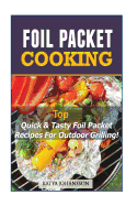 Foil Packet Cooking: Top Quick & Tasty Foil Packet Recipes for Outdoor Grilling