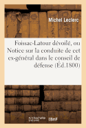 Foissac-LaTour Dvoil, Ou Notice Sur La Conduite de CET Ex-Gnral Dans Le Conseil de Dfense: Et l'Administration Militaire de la Place de Mantoue