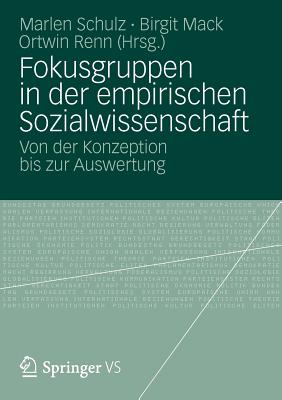 Fokusgruppen in Der Empirischen Sozialwissenschaft: Von Der Konzeption Bis Zur Auswertung - Schulz, Marlen (Editor), and Mack, Birgit (Editor), and Renn, Ortwin (Editor)